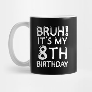 Bruh It's My 8th Birthday Shirt 8 Years Old Birthday Party Mug